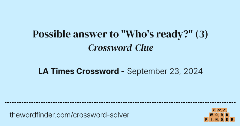Possible answer to "Who's ready?" crossword clue image