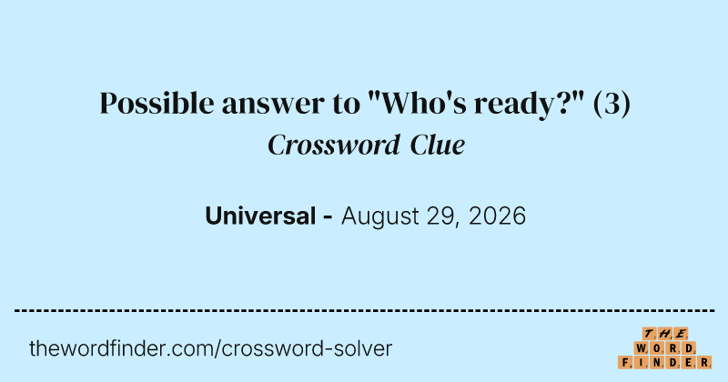Possible answer to "Who's ready?" crossword clue image