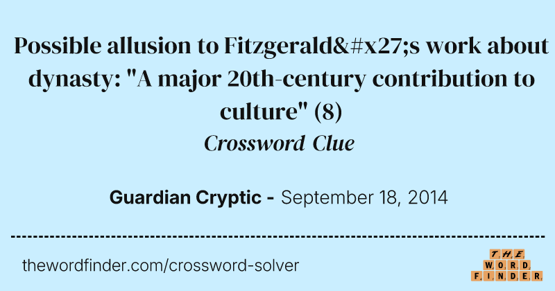 Possible allusion to Fitzgerald's work about dynasty: "A major 20th-century contribution to culture" crossword clue image