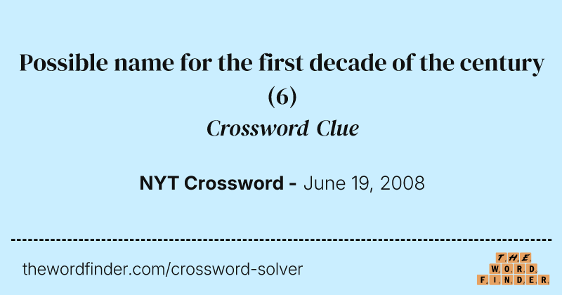 Possible name for the first decade of the century crossword clue image