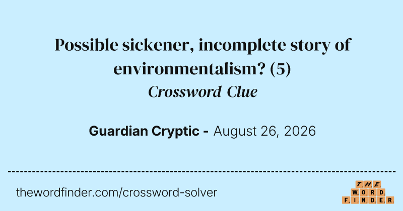 Possible sickener, incomplete story of environmentalism? crossword clue image