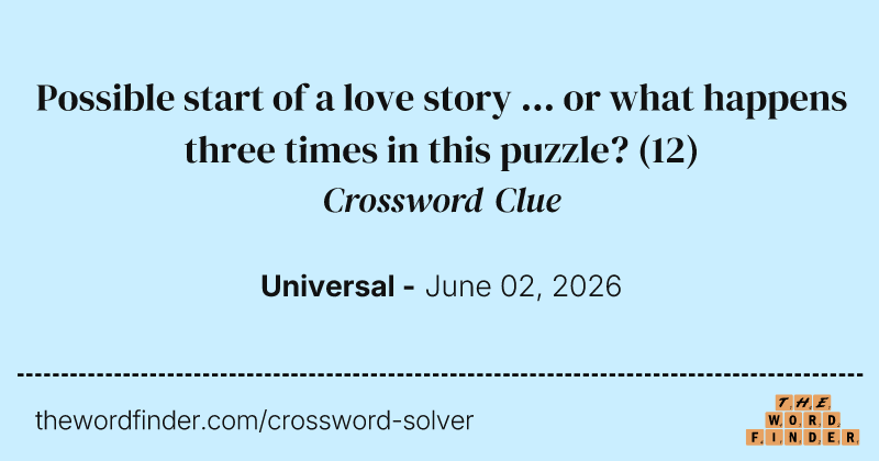 Possible start of a love story ... or what happens three times in this puzzle? crossword clue image