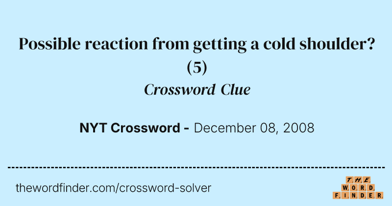 Possible reaction from getting a cold shoulder? crossword clue image