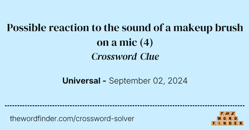 Possible reaction to the sound of a makeup brush on a mic crossword clue image