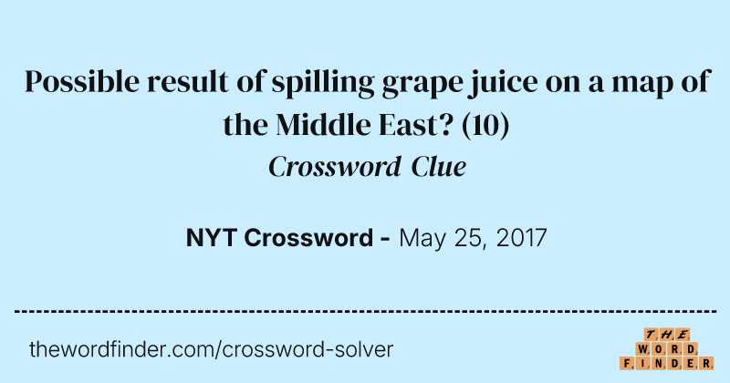 Possible result of spilling grape juice on a map of the Middle East? crossword clue image