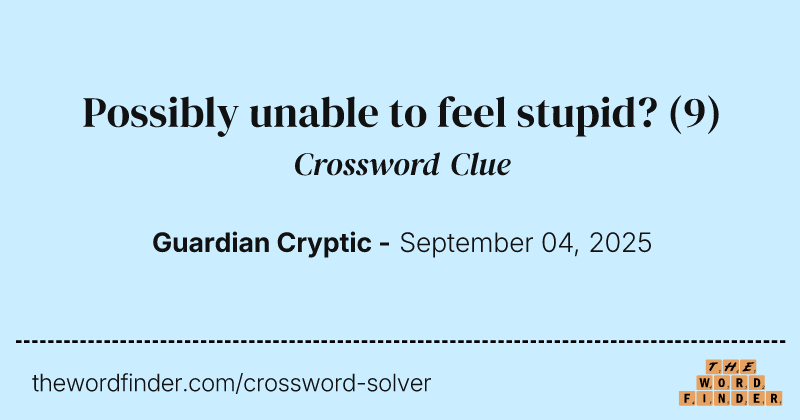 Possibly unable to feel stupid? crossword clue image