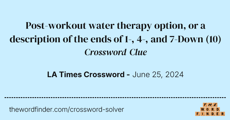 Post-workout water therapy option, or a description of the ends of 1-, 4-, and 7-Down crossword clue image