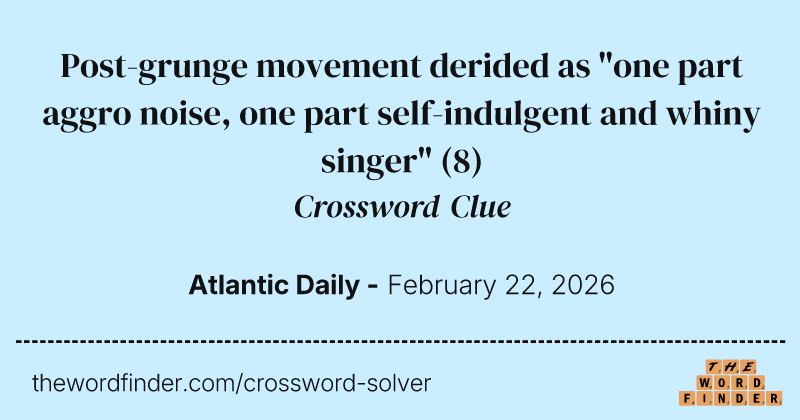 Post-grunge movement derided as "one part aggro noise, one part self-indulgent and whiny singer" crossword clue image