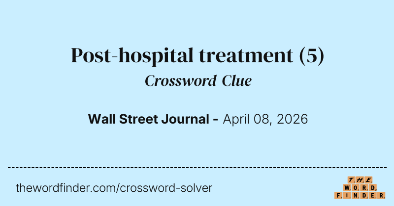 Post-hospital treatment crossword clue image