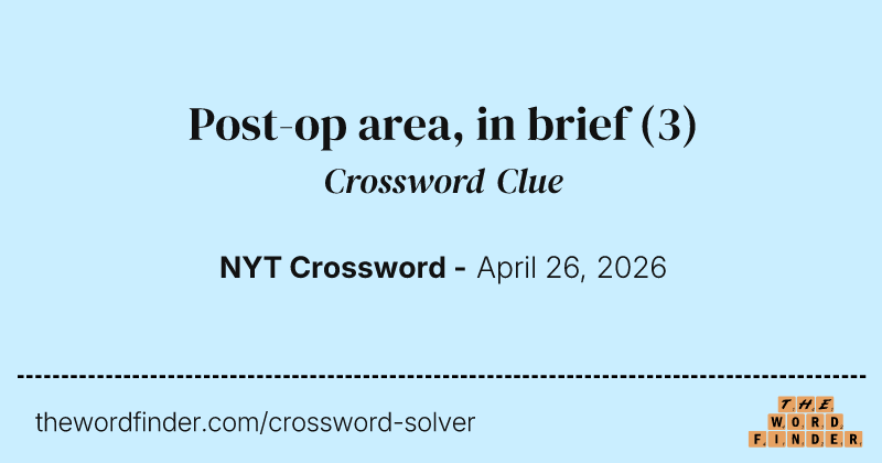 Post-op area, in brief crossword clue image