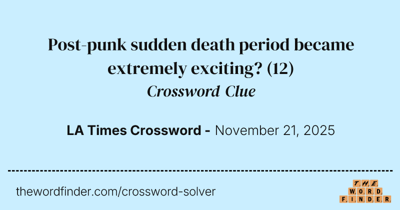 Post-punk sudden death period became extremely exciting? crossword clue image