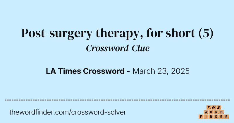 Post-surgery therapy, for short crossword clue image