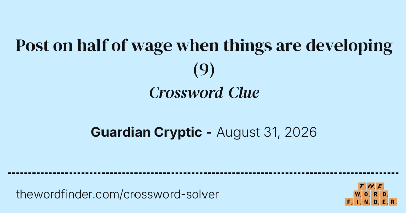Post on half of wage when things are developing crossword clue image