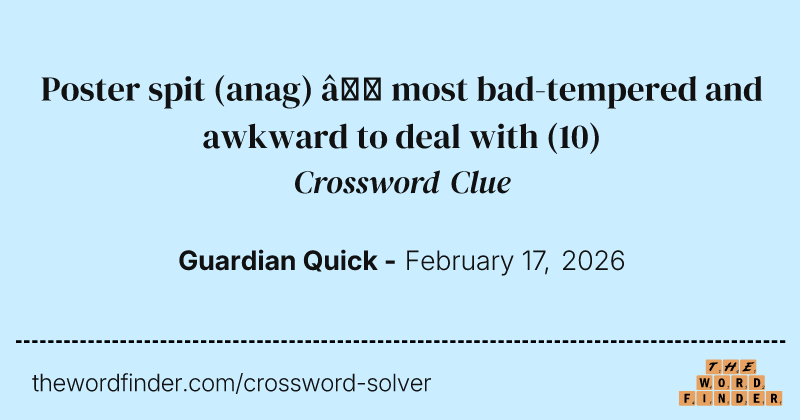 Poster spit (anag) – most bad-tempered and awkward to deal with crossword clue image