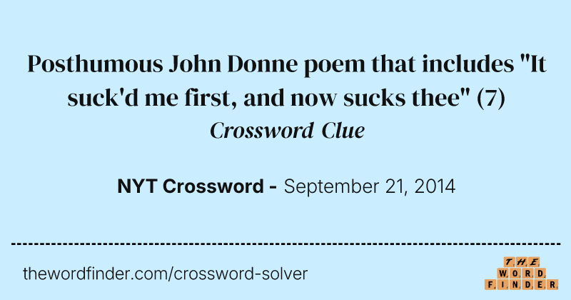 Posthumous John Donne poem that includes "It suck'd me first, and now sucks thee" crossword clue image