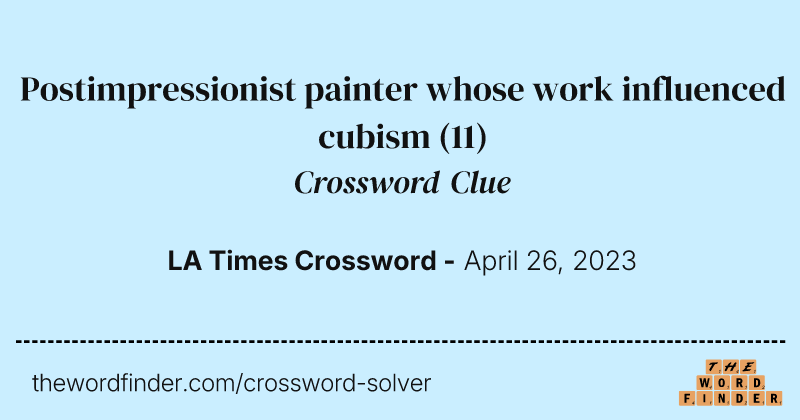 Postimpressionist painter whose work influenced cubism crossword clue image