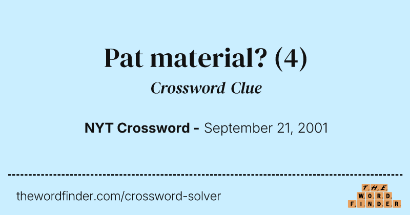 Pat material? crossword clue image