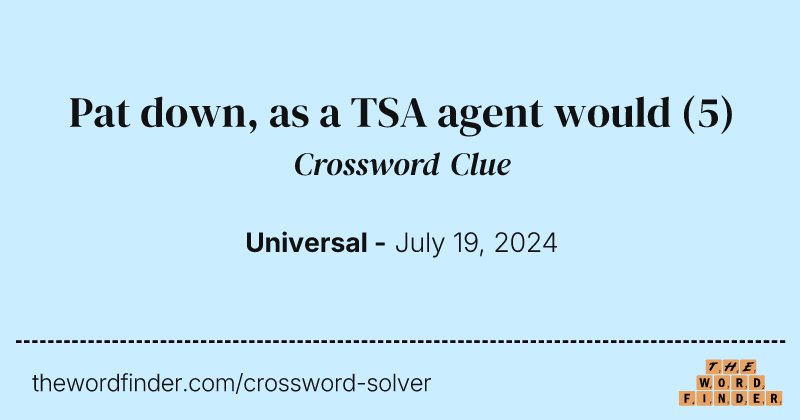 Pat down, as a TSA agent would crossword clue image