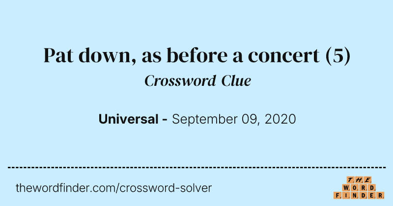 Pat down, as before a concert crossword clue image