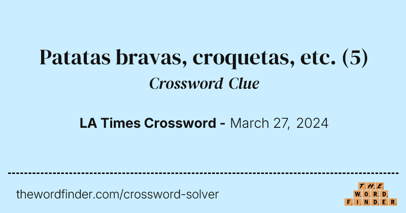 Patatas bravas, croquetas, etc. crossword clue image