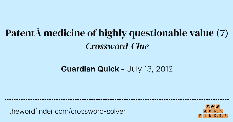 Patent medicine of highly questionable value crossword clue image