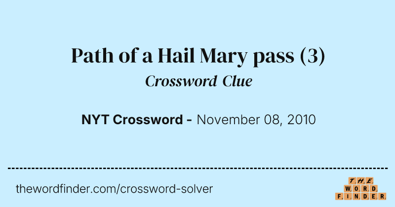 Path of a Hail Mary pass crossword clue image