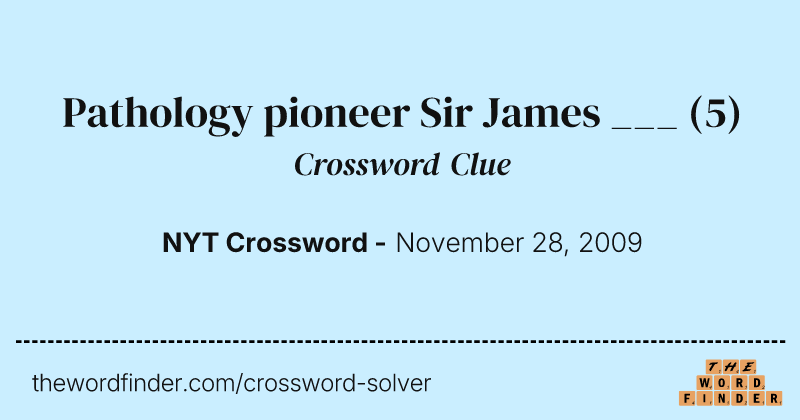 Pathology pioneer Sir James ___ crossword clue image