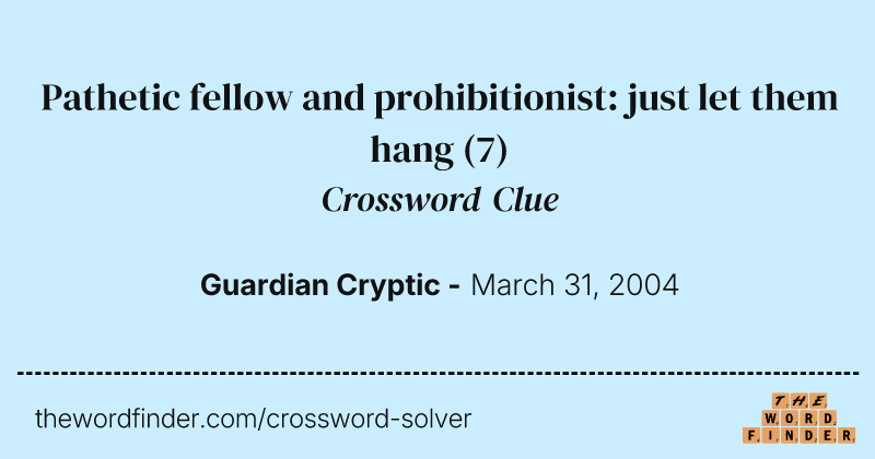 Pathetic fellow and prohibitionist: just let them hang crossword clue image