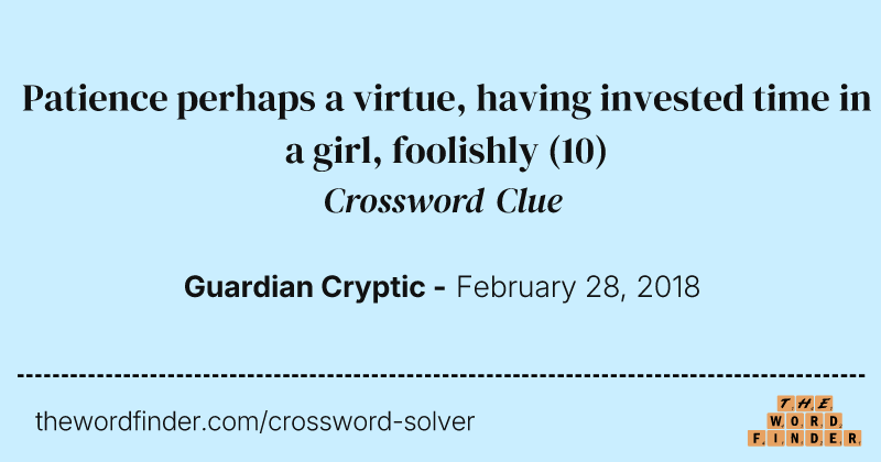Patience perhaps a virtue, having invested time in a girl, foolishly crossword clue image