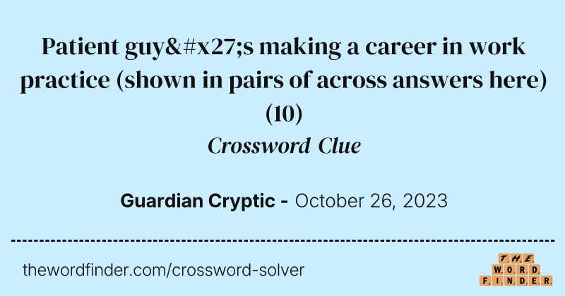 Patient guy's making a career in work practice (shown in pairs of across answers here) crossword clue image