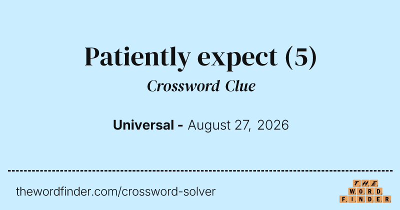 Patiently expect crossword clue image