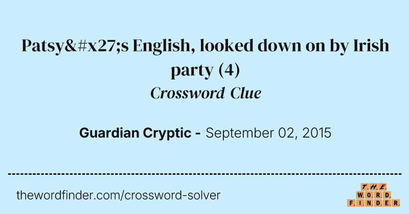 Patsy's English, looked down on by Irish party crossword clue image