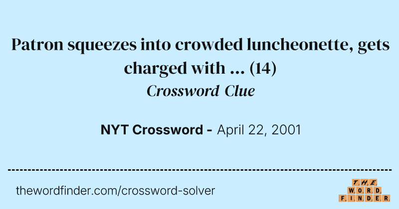 Patron squeezes into crowded luncheonette, gets charged with ... crossword clue image