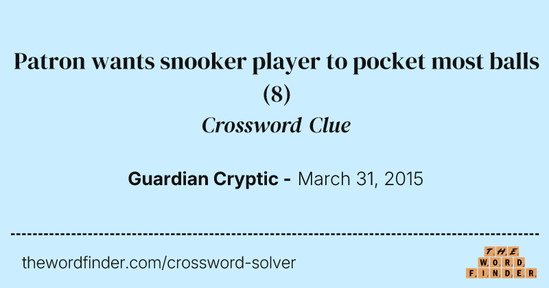 Patron wants snooker player to pocket most balls crossword clue image