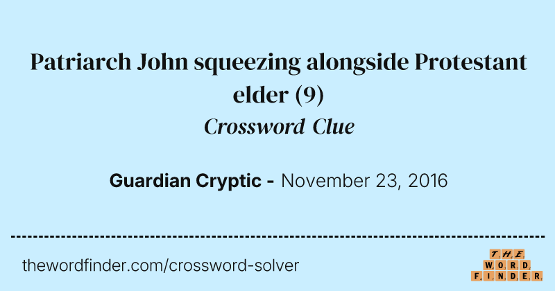 Patriarch John squeezing alongside Protestant elder crossword clue image