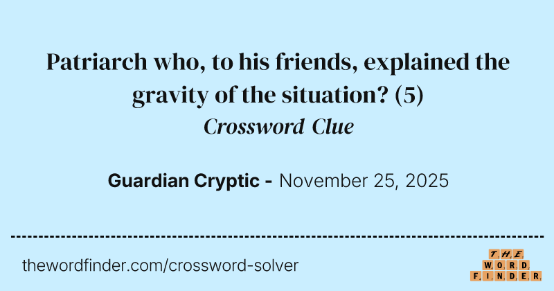 Patriarch who, to his friends, explained the gravity of the situation? crossword clue image