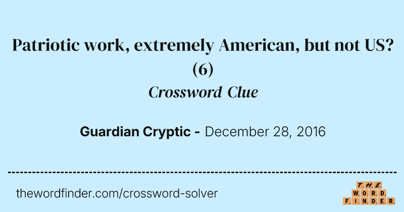 Patriotic work, extremely American, but not US? crossword clue image