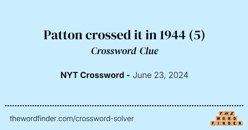 Patton crossed it in 1944 crossword clue image