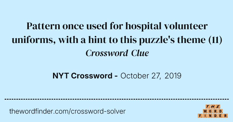 Pattern once used for hospital volunteer uniforms, with a hint to this puzzle's theme crossword clue image