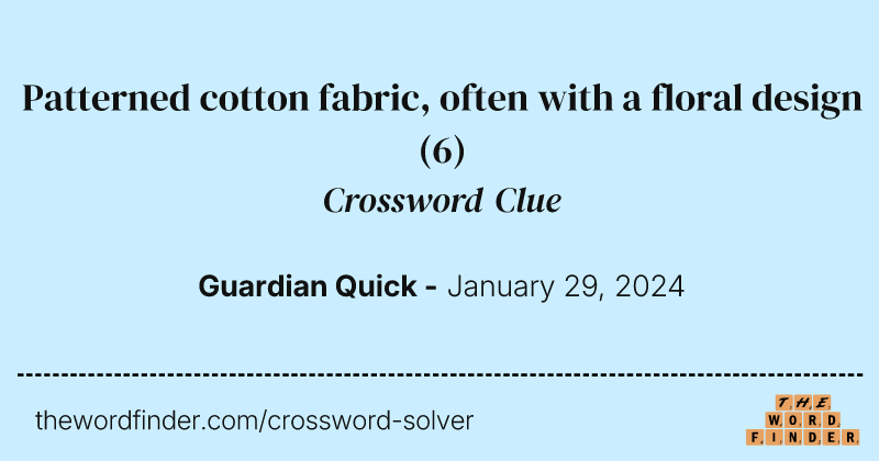 Patterned cotton fabric, often with a floral design crossword clue image