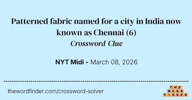 Patterned fabric named for a city in India now known as Chennai crossword clue image