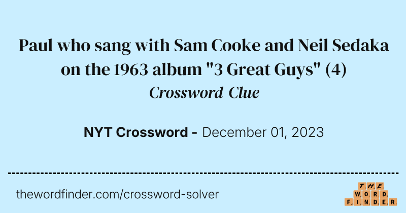 Paul who sang with Sam Cooke and Neil Sedaka on the 1963 album "3 Great Guys" crossword clue image