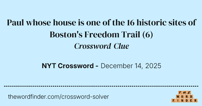 Paul whose house is one of the 16 historic sites of Boston's Freedom Trail crossword clue image