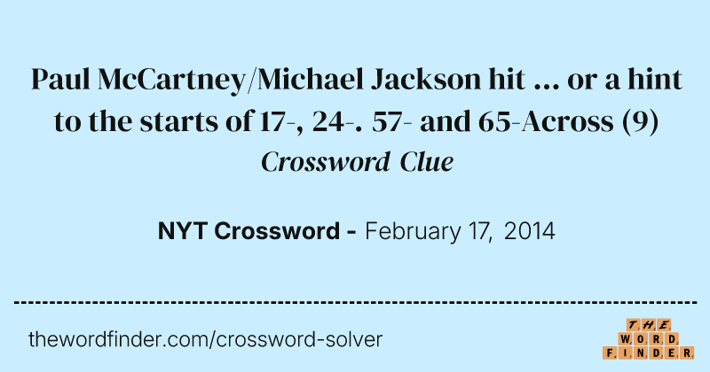 Paul McCartney/Michael Jackson hit ... or a hint to the starts of 17-, 24-. 57- and 65-Across crossword clue image