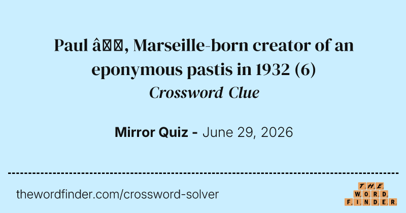 Paul —, Marseille-born creator of an eponymous pastis in 1932 crossword clue image