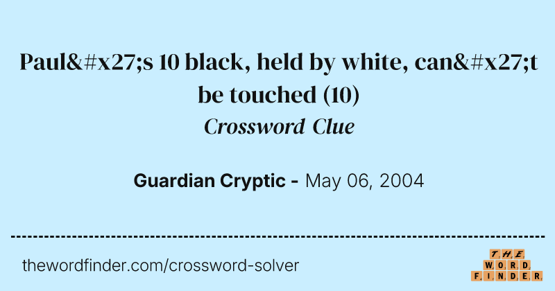 Paul's 10 black, held by white, can't be touched crossword clue image