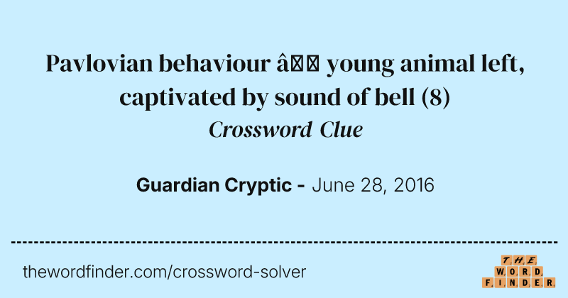Pavlovian behaviour — young animal left, captivated by sound of bell crossword clue image