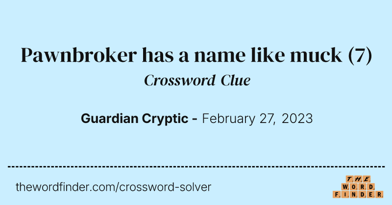 Pawnbroker has a name like muck crossword clue image