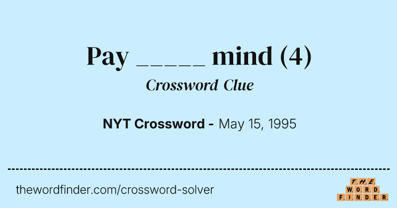 Pay _____ mind crossword clue image