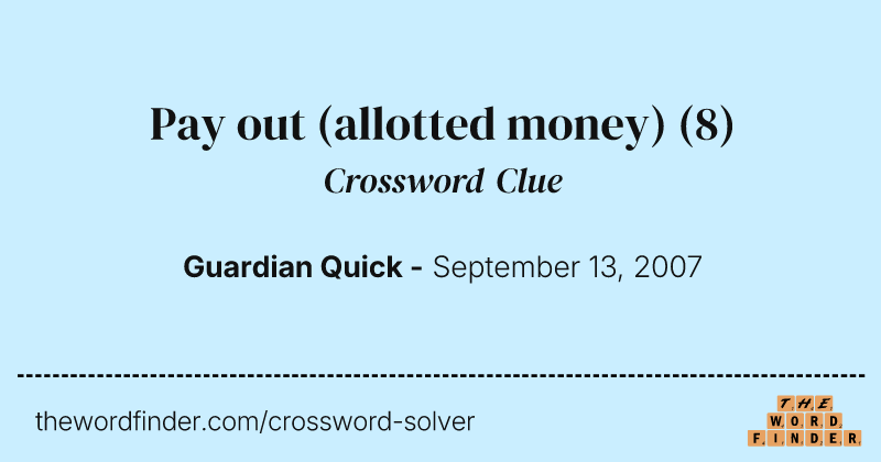 Pay out (allotted money) crossword clue image